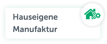 Hauseigene Manufraktur